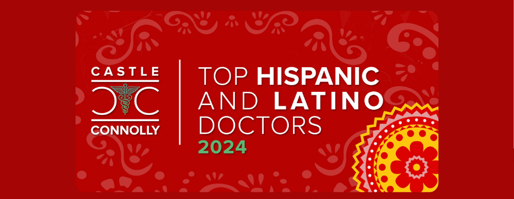 2024 Castle Connolly
Top Hispanic and Latino Doctors